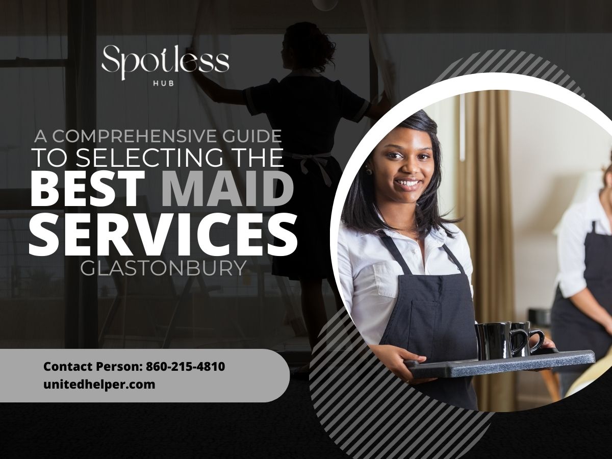 A Comprehensive Guide to Selecting The Best Maid Services Glastonbury